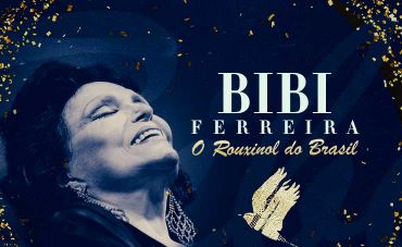 Bibi Ferreira - O Rouxinol do Brasil