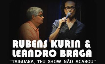 Taiguara, Teu Sonho Não Acabou, com Rubens Kurin e Leandro Braga no Teatro Rival