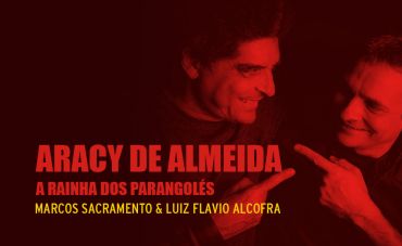 Sacramento e Alcofra reverenciam Aracy de Almeida, “A rainha dos parangolés”