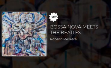 Menescal cruza a fronteira pop/rock em “Bossanova meet The Beatles”