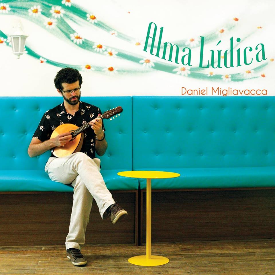 Bandolinista e compositor Daniel Migliavacca lança CD “Alma Lúdica”