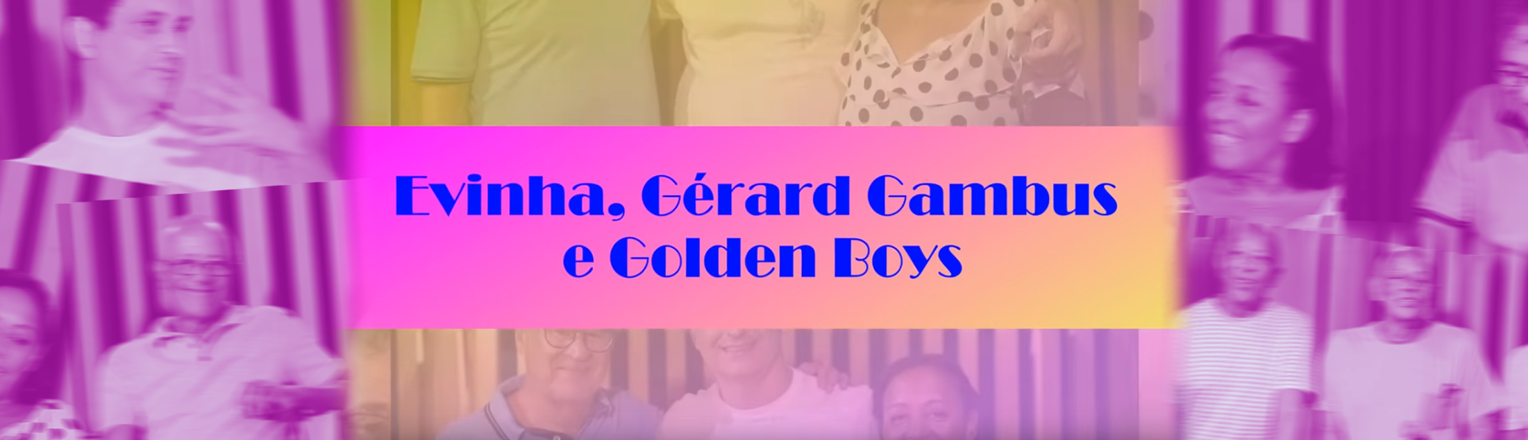 A história de Evinha, Gérard Gambus, Golden Boys e Trio Esperança