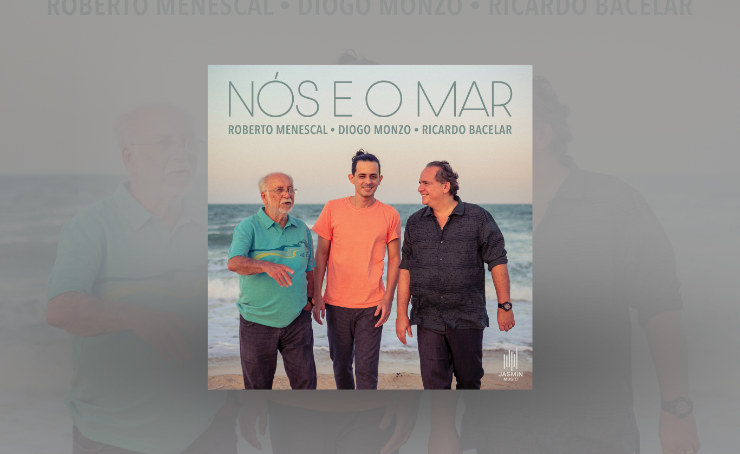 “Nós e o Mar” reúne Roberto Menescal, Diogo Monzo e Ricardo Bacelar