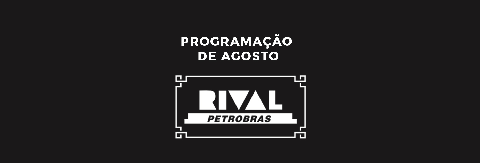 Homenagens e Grandes Shows em Agosto no Teatro Rival Petrobras