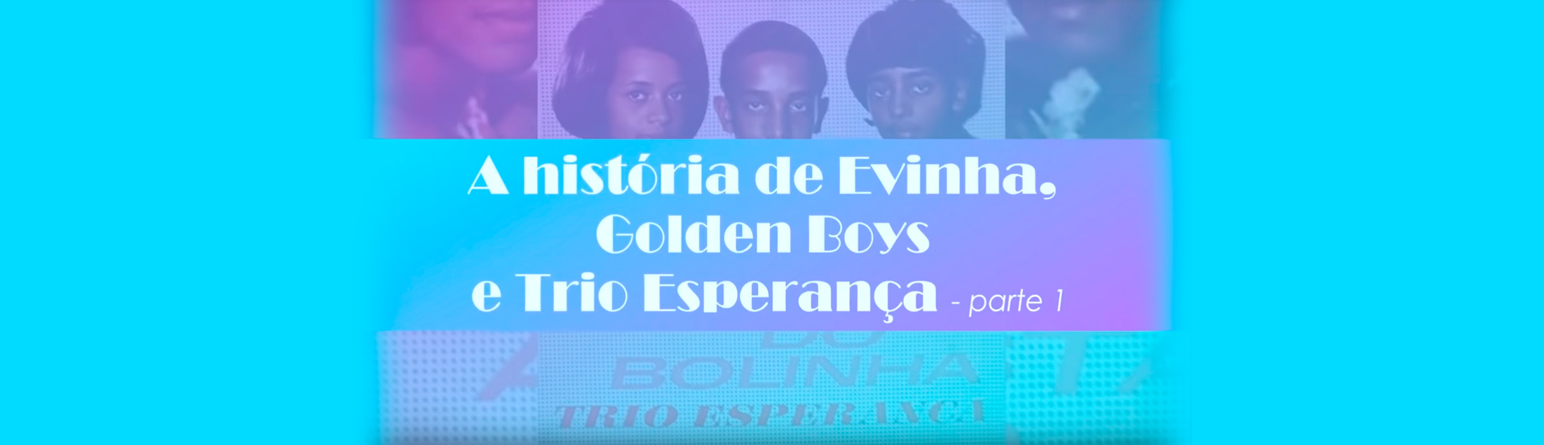 A história de Evinha, Golden Boys e Trio Esperança