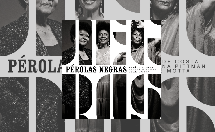 Show Perolas Negras com Alaíde Costa, Eliana Pittman e Zezé Motta chega em CD e no digital
