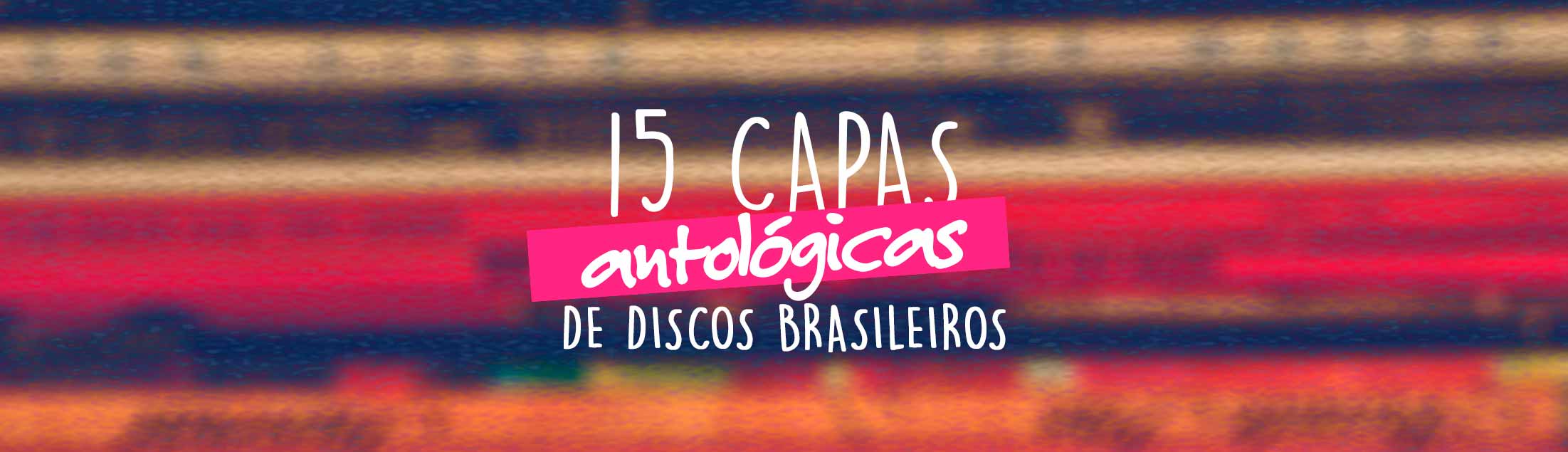 15 capas antológicas de discos brasileiros