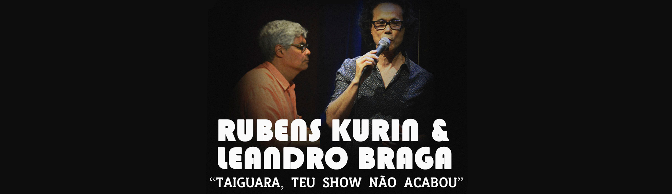 Taiguara, Teu Sonho Não Acabou, com Rubens Kurin e Leandro Braga no Teatro Rival
